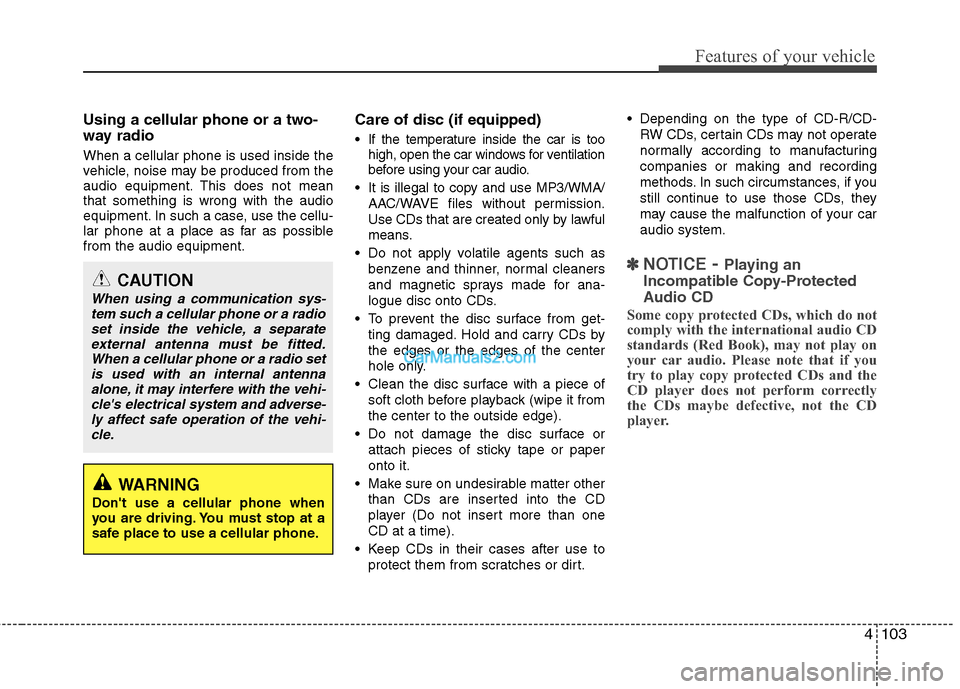 Hyundai Santa Fe 2010  Owners Manual 
4103
Features of your vehicle
Using a cellular phone or a two-
way radio   
When a cellular phone is used inside the
vehicle, noise may be produced from the
audio equipment. This does not mean
that s