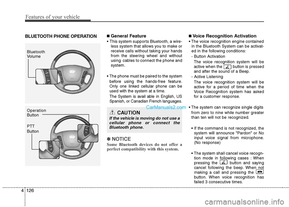 Hyundai Santa Fe 2010  Owners Manual 
Features of your vehicle
126
4
BLUETOOTH PHONE OPERATION■ General Feature
 This system supports Bluetooth, a wire-
less system that allows you to make or
receive calls without taking your hands
fro