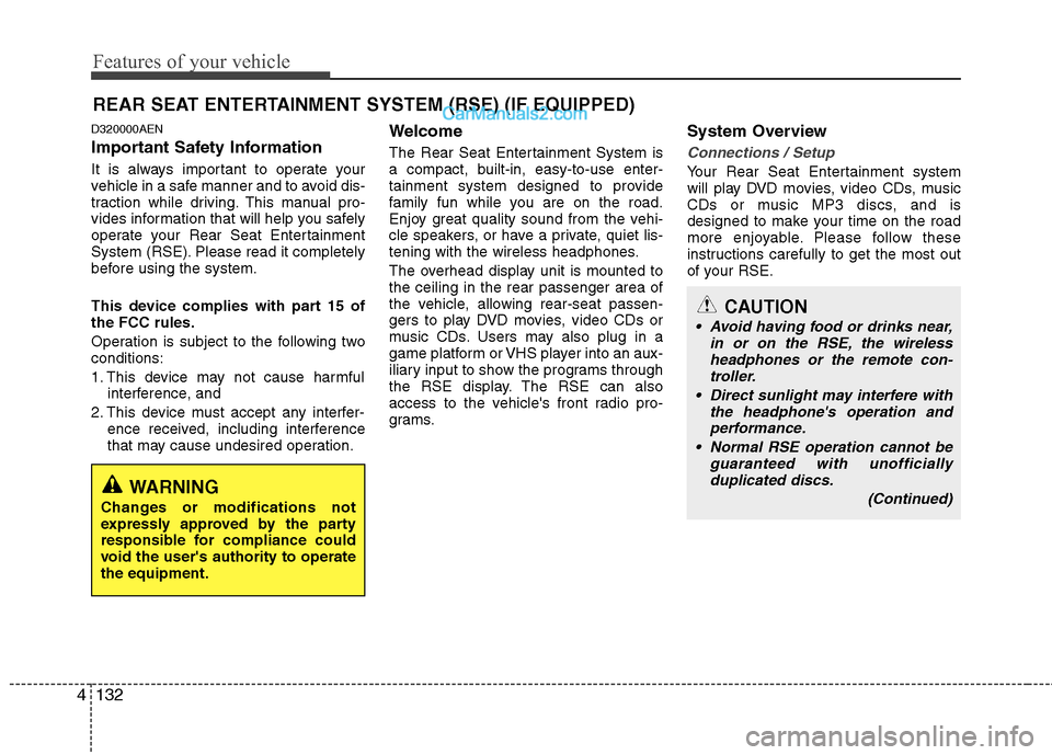 Hyundai Santa Fe 2010  Owners Manual 
Features of your vehicle
132
4
D320000AEN
Important Safety Information
It is always important to operate your
vehicle in a safe manner and to avoid dis-
traction while driving. This manual pro-
vides