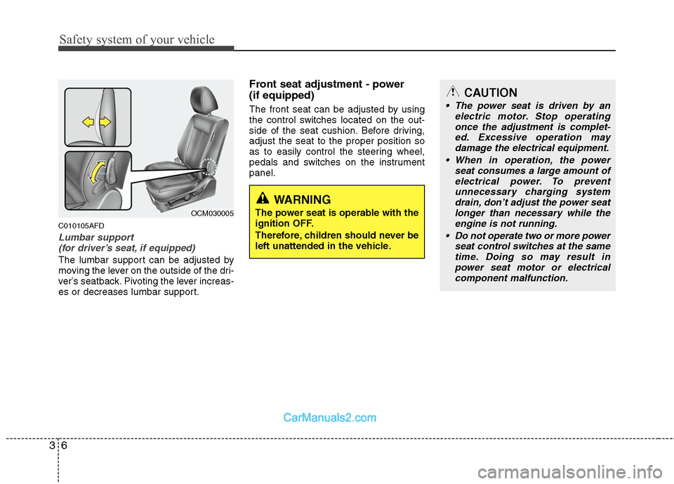 Hyundai Santa Fe 2010 Owners Guide
Safety system of your vehicle
6
3
CAUTION
The power seat is driven by an
electric motor. Stop operatingonce the adjustment is complet- ed. Excessive operation maydamage the electrical equipment.
Wh Hyundai Santa Fe 2010 Owners Guide
Safety system of your vehicle
6
3
CAUTION
The power seat is driven by an
electric motor. Stop operatingonce the adjustment is complet- ed. Excessive operation maydamage the electrical equipment.
Wh