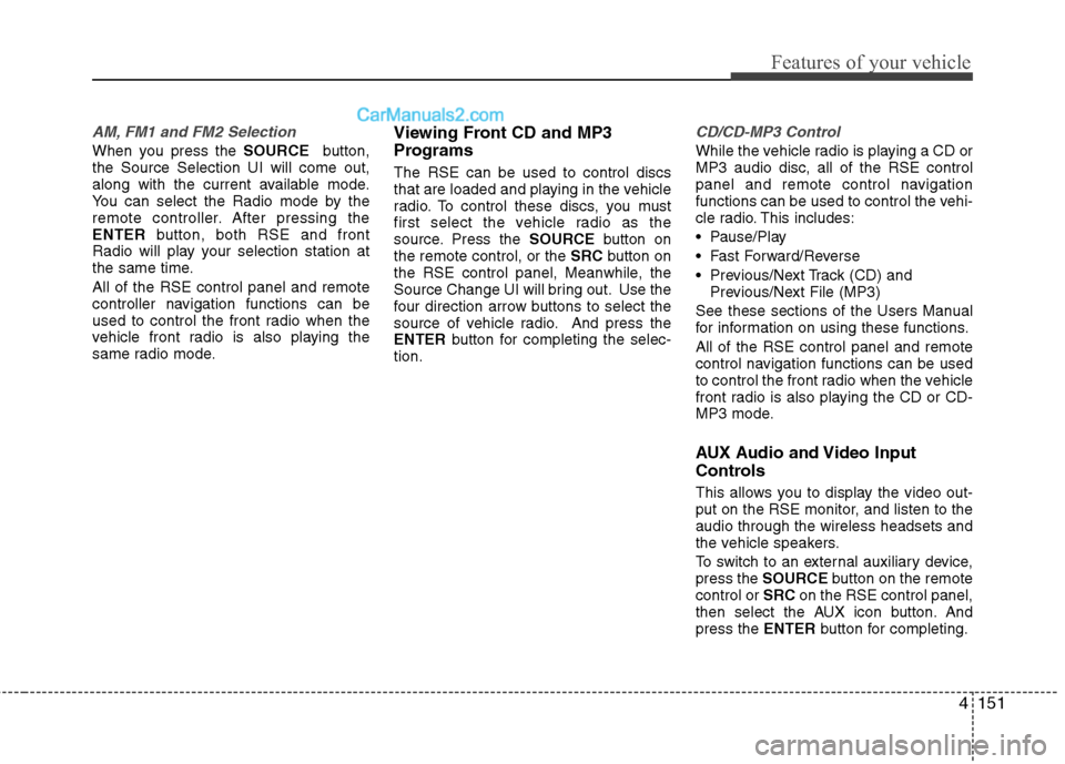 Hyundai Santa Fe 2010  Owners Manual 
4151
Features of your vehicle
AM, FM1 and FM2 Selection
When you press the SOURCEbutton,
the Source Selection UI will come out,
along with the current available mode.
You can select the Radio mode by