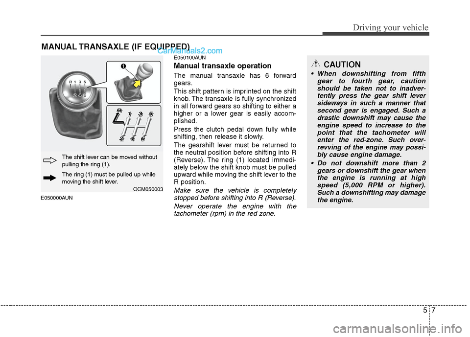Hyundai Santa Fe 2010 Owners Manual
57
Driving your vehicle
CAUTION
When downshifting from fifthgear to fourth gear, cautionshould be taken not to inadver- tently press the gear shift leversideways in such a manner thatsecond gear is Hyundai Santa Fe 2010 Owners Manual
57
Driving your vehicle
CAUTION
When downshifting from fifthgear to fourth gear, cautionshould be taken not to inadver- tently press the gear shift leversideways in such a manner thatsecond gear is
