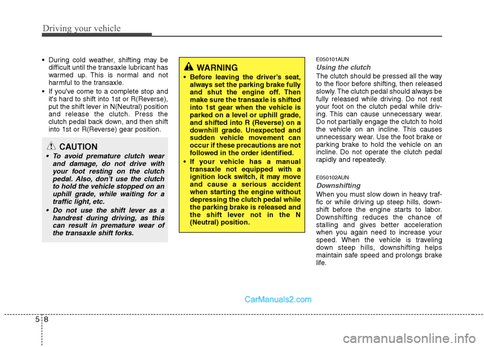 Hyundai Santa Fe 2010 Owners Manual
Driving your vehicle
8
5
During cold weather, shifting may be
difficult until the transaxle lubricant has
warmed up. This is normal and not
harmful to the transaxle.
If youve come to a complete st Hyundai Santa Fe 2010 Owners Manual
Driving your vehicle
8
5
During cold weather, shifting may be
difficult until the transaxle lubricant has
warmed up. This is normal and not
harmful to the transaxle.
If youve come to a complete st
