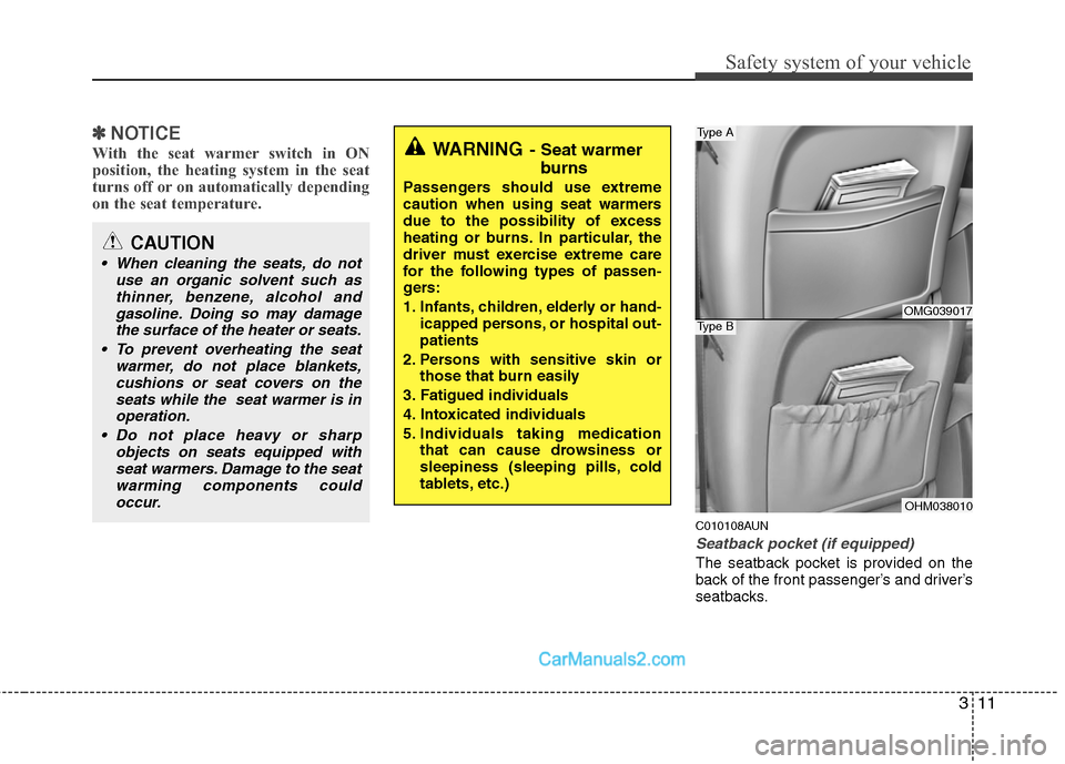 Hyundai Santa Fe 2010 Owners Guide
311
Safety system of your vehicle
✽
✽NOTICE
With the seat warmer switch in ON
position, the heating system in the seat
turns off or on automatically depending
on the seat temperature.
C010108AUN
Hyundai Santa Fe 2010 Owners Guide
311
Safety system of your vehicle
✽
✽NOTICE
With the seat warmer switch in ON
position, the heating system in the seat
turns off or on automatically depending
on the seat temperature.
C010108AUN