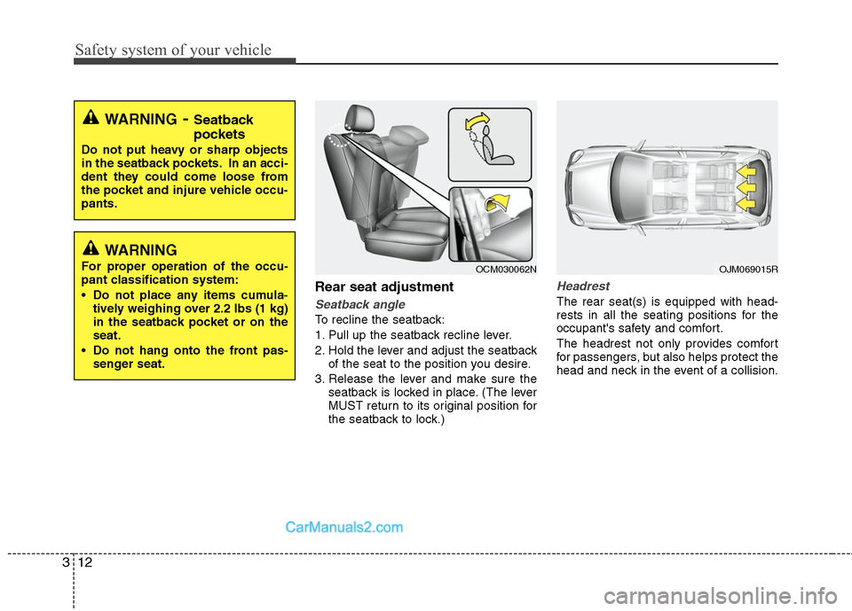 Hyundai Santa Fe 2010 Owners Guide
Safety system of your vehicle
12
3
Rear seat adjustment
Seatback angle
To recline the seatback:
1. Pull up the seatback recline lever.
2. Hold the lever and adjust the seatback
of the seat to the pos Hyundai Santa Fe 2010 Owners Guide
Safety system of your vehicle
12
3
Rear seat adjustment
Seatback angle
To recline the seatback:
1. Pull up the seatback recline lever.
2. Hold the lever and adjust the seatback
of the seat to the pos