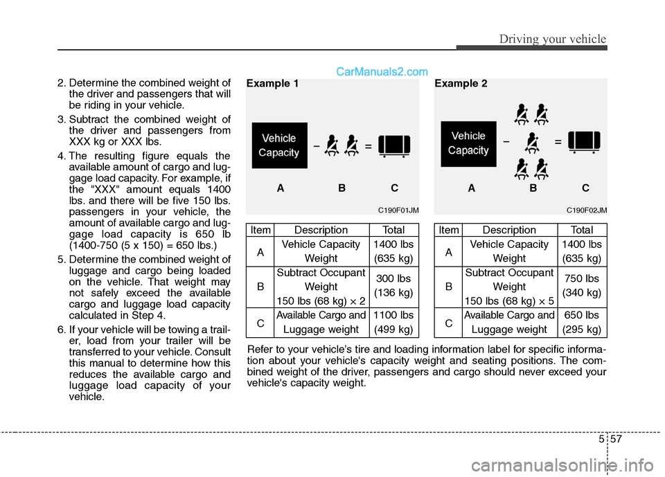 Hyundai Santa Fe 2010 Owners Manual
557
Driving your vehicle
2. Determine the combined weight ofthe driver and passengers that will
be riding in your vehicle.
3. Subtract the combined weight of the driver and passengers from
XXX kg or Hyundai Santa Fe 2010 Owners Manual
557
Driving your vehicle
2. Determine the combined weight ofthe driver and passengers that will
be riding in your vehicle.
3. Subtract the combined weight of the driver and passengers from
XXX kg or