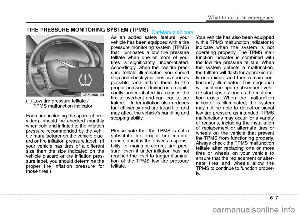 Hyundai Santa Fe 2010 Owners Manual
67
What to do in an emergency
TIRE PRESSURE MONITORING SYSTEM (TPMS)
(1) Low tire pressure telltale / TPMS malfunction indicator
Each tire, including the spare (if pro-
vided), should be checked mont Hyundai Santa Fe 2010 Owners Manual
67
What to do in an emergency
TIRE PRESSURE MONITORING SYSTEM (TPMS)
(1) Low tire pressure telltale / TPMS malfunction indicator
Each tire, including the spare (if pro-
vided), should be checked mont
