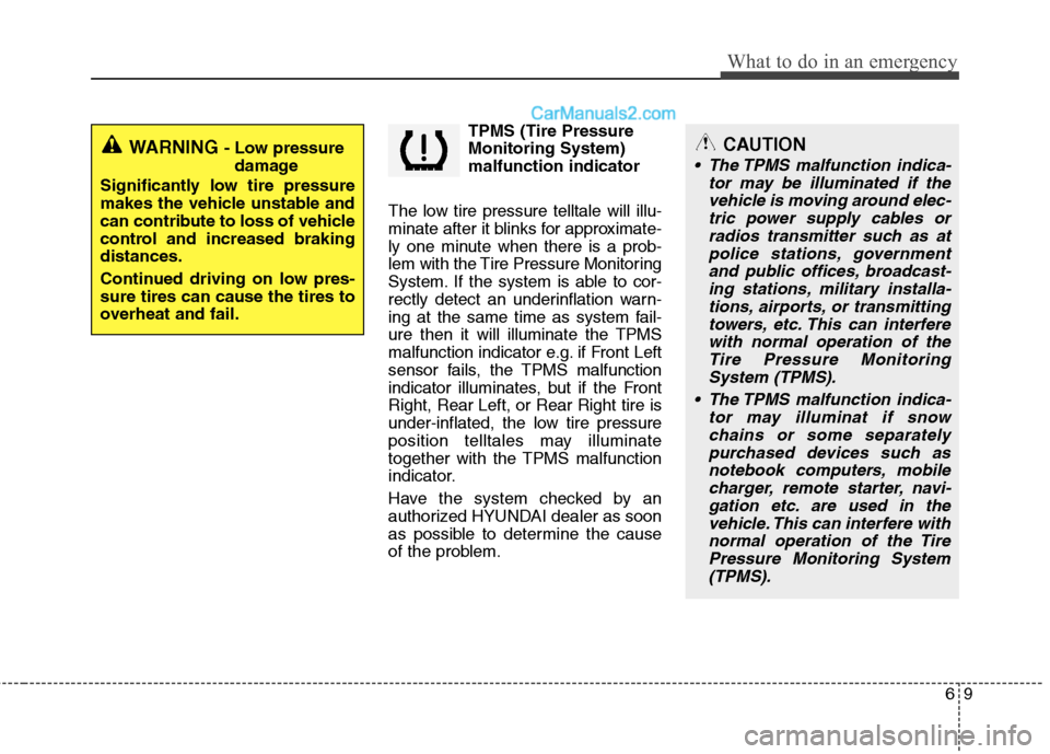 Hyundai Santa Fe 2010 Owners Manual
69
What to do in an emergency
TPMS (Tire Pressure
Monitoring System)
malfunction indicator
The low tire pressure telltale will illu-
minate after it blinks for approximate-
ly one minute when there i Hyundai Santa Fe 2010 Owners Manual
69
What to do in an emergency
TPMS (Tire Pressure
Monitoring System)
malfunction indicator
The low tire pressure telltale will illu-
minate after it blinks for approximate-
ly one minute when there i