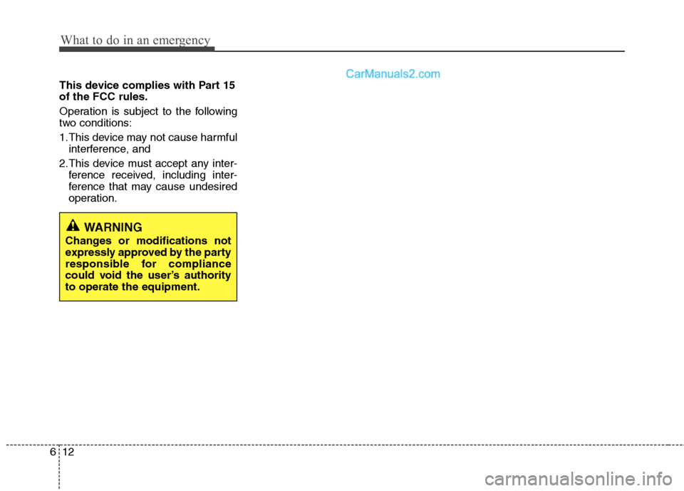 Hyundai Santa Fe 2010 Owners Manual
What to do in an emergency
12
6
This device complies with Part 15
of the FCC rules.
Operation is subject to the following
two conditions:
1.This device may not cause harmful
interference, and
2.This Hyundai Santa Fe 2010 Owners Manual
What to do in an emergency
12
6
This device complies with Part 15
of the FCC rules.
Operation is subject to the following
two conditions:
1.This device may not cause harmful
interference, and
2.This