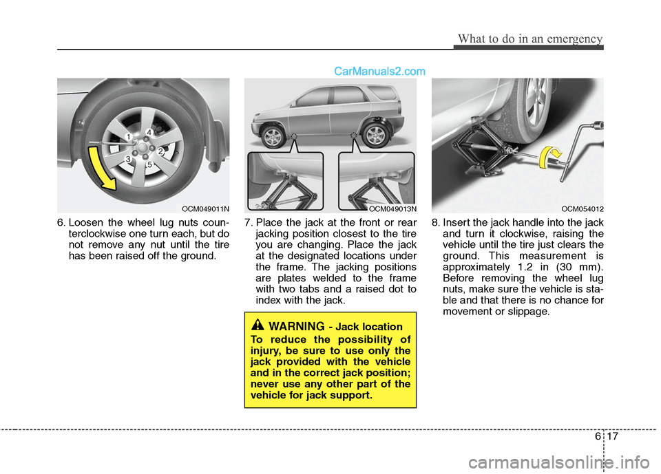 Hyundai Santa Fe 2010 Owners Manual
617
What to do in an emergency
6. Loosen the wheel lug nuts coun-terclockwise one turn each, but do
not remove any nut until the tire
has been raised off the ground. 7. Place the jack at the front or Hyundai Santa Fe 2010 Owners Manual
617
What to do in an emergency
6. Loosen the wheel lug nuts coun-terclockwise one turn each, but do
not remove any nut until the tire
has been raised off the ground. 7. Place the jack at the front or