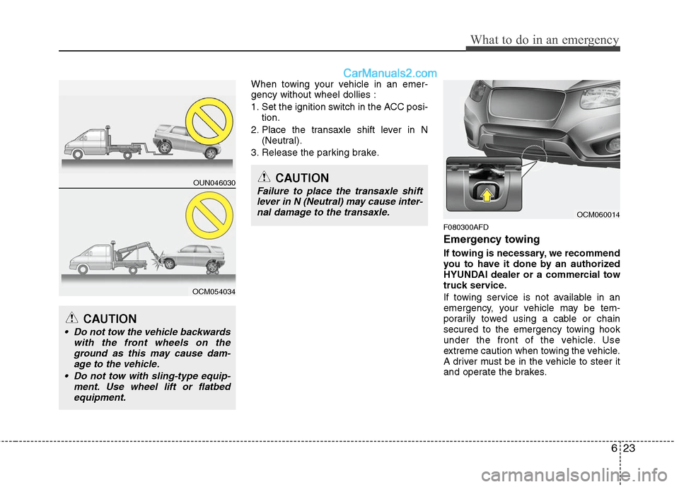 Hyundai Santa Fe 2010  Owners Manual 
623
What to do in an emergency
When towing your vehicle in an emer-
gency without wheel dollies :
1. Set the ignition switch in the ACC posi-tion.
2. Place the transaxle shift lever in N (Neutral).
3