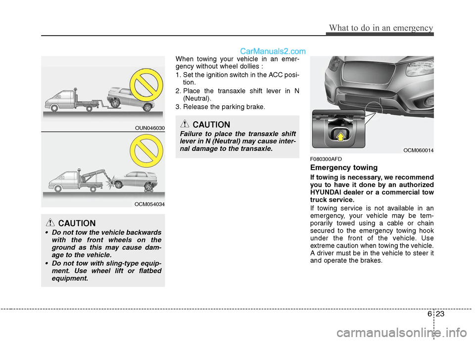 Hyundai Santa Fe 2010 Owners Manual
623
What to do in an emergency
When towing your vehicle in an emer-
gency without wheel dollies :
1. Set the ignition switch in the ACC posi-tion.
2. Place the transaxle shift lever in N (Neutral).
3 Hyundai Santa Fe 2010 Owners Manual
623
What to do in an emergency
When towing your vehicle in an emer-
gency without wheel dollies :
1. Set the ignition switch in the ACC posi-tion.
2. Place the transaxle shift lever in N (Neutral).
3