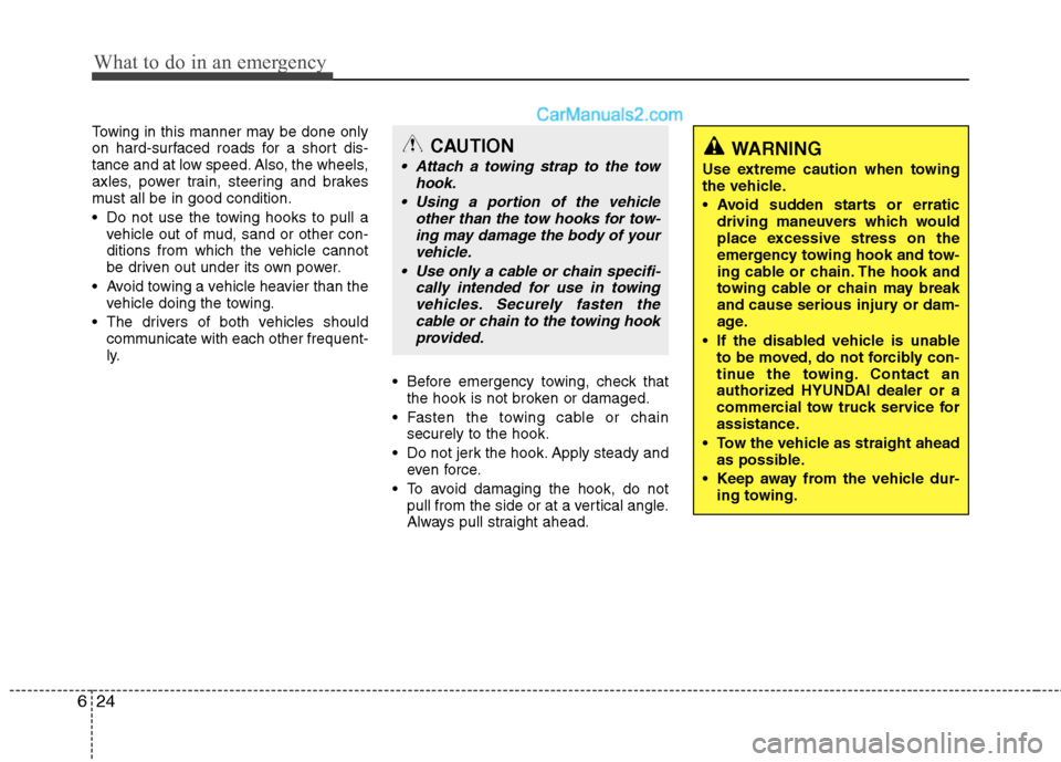 Hyundai Santa Fe 2010 Owners Manual
What to do in an emergency
24
6
Towing in this manner may be done only
on hard-surfaced roads for a short dis-
tance and at low speed. Also, the wheels,
axles, power train, steering and brakes
must a Hyundai Santa Fe 2010 Owners Manual
What to do in an emergency
24
6
Towing in this manner may be done only
on hard-surfaced roads for a short dis-
tance and at low speed. Also, the wheels,
axles, power train, steering and brakes
must a