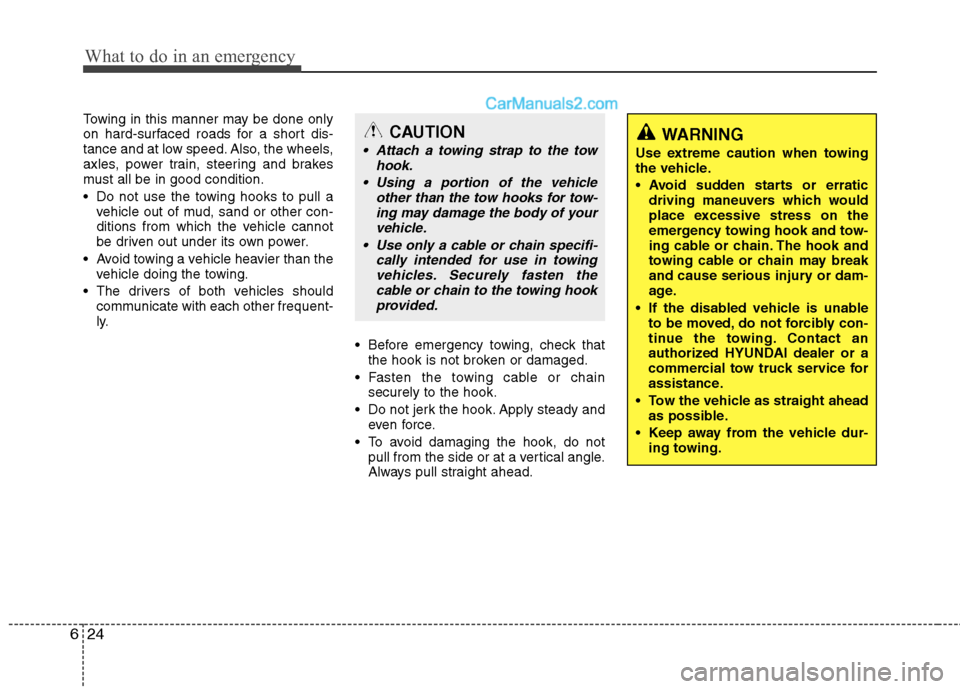 Hyundai Santa Fe 2010  Owners Manual 
What to do in an emergency
24
6
Towing in this manner may be done only
on hard-surfaced roads for a short dis-
tance and at low speed. Also, the wheels,
axles, power train, steering and brakes
must a