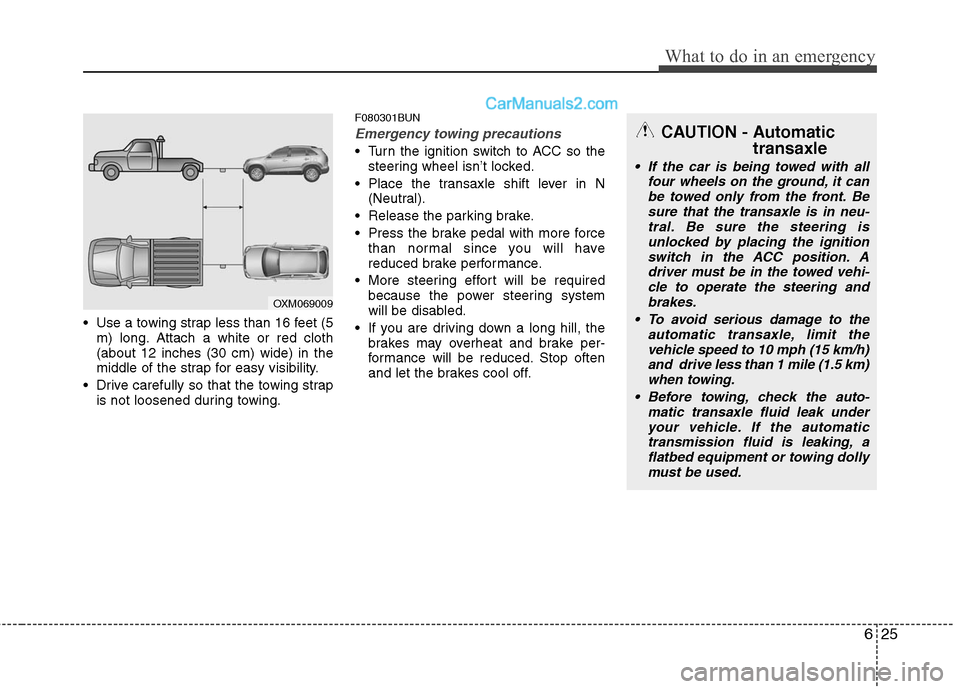 Hyundai Santa Fe 2010  Owners Manual 
625
What to do in an emergency
 Use a towing strap less than 16 feet (5m) long. Attach a white or red cloth
(about 12 inches (30 cm) wide) in the
middle of the strap for easy visibility.
 Drive caref