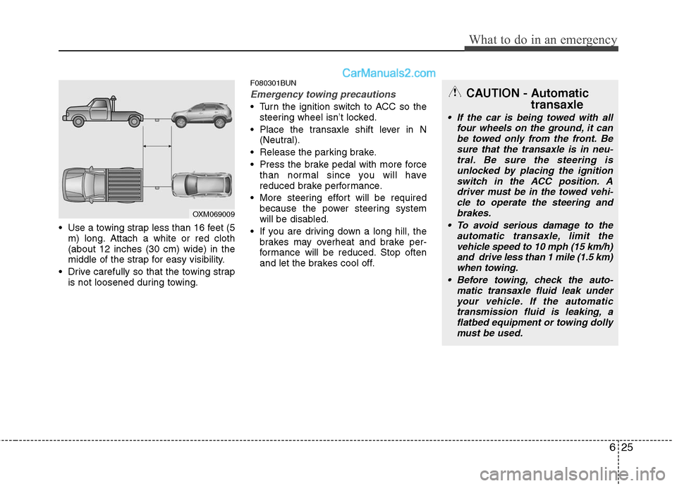 Hyundai Santa Fe 2010 Owners Manual
625
What to do in an emergency
Use a towing strap less than 16 feet (5m) long. Attach a white or red cloth
(about 12 inches (30 cm) wide) in the
middle of the strap for easy visibility.
Drive caref Hyundai Santa Fe 2010 Owners Manual
625
What to do in an emergency
Use a towing strap less than 16 feet (5m) long. Attach a white or red cloth
(about 12 inches (30 cm) wide) in the
middle of the strap for easy visibility.
Drive caref