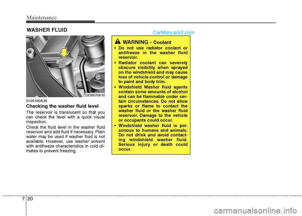 Hyundai Santa Fe 2010 Owners Manual
Maintenance
20
7
WASHER FLUID
G120100AUN
Checking the washer fluid level
The reservoir is translucent so that you
can check the level with a quick visual
inspection.
Check the fluid level in the wa Hyundai Santa Fe 2010 Owners Manual
Maintenance
20
7
WASHER FLUID
G120100AUN
Checking the washer fluid level
The reservoir is translucent so that you
can check the level with a quick visual
inspection.
Check the fluid level in the wa