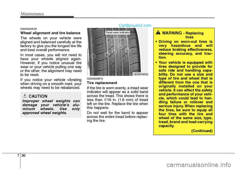 Hyundai Santa Fe 2010  Owners Manual 
Maintenance
36
7
G200500AUN
Wheel alignment and tire balance  
The wheels on your vehicle were
aligned and balanced carefully at the
factory to give you the longest tire life
and best overall perform
