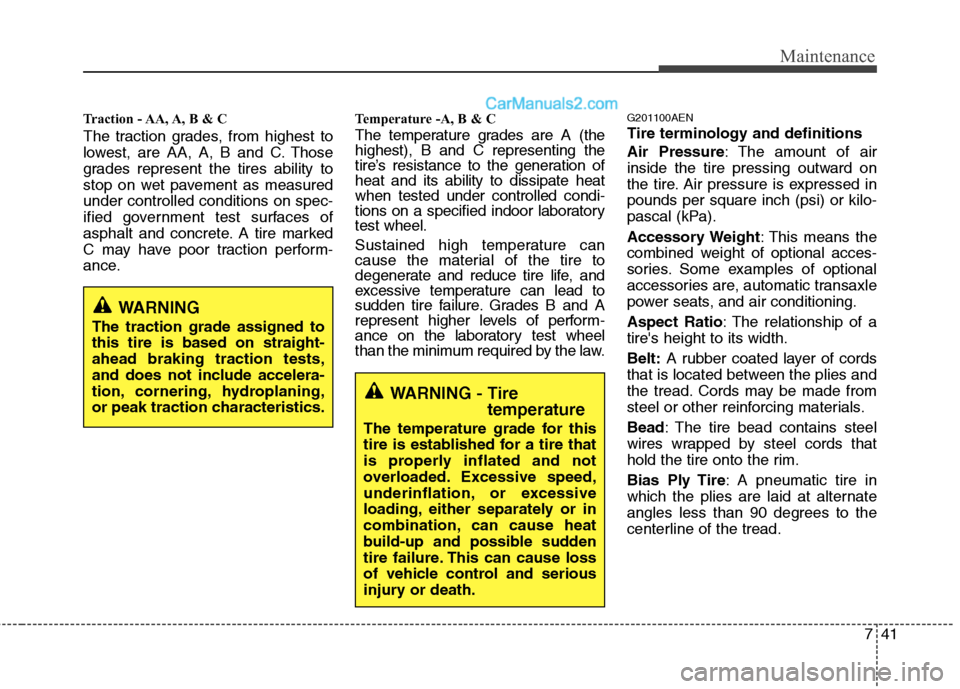 Hyundai Santa Fe 2010  Owners Manual 
741
Maintenance
Traction - AA, A, B & C 
The traction grades, from highest to
lowest, are AA, A, B and C. Those
grades represent the tires ability to
stop on wet pavement as measured
under controlled