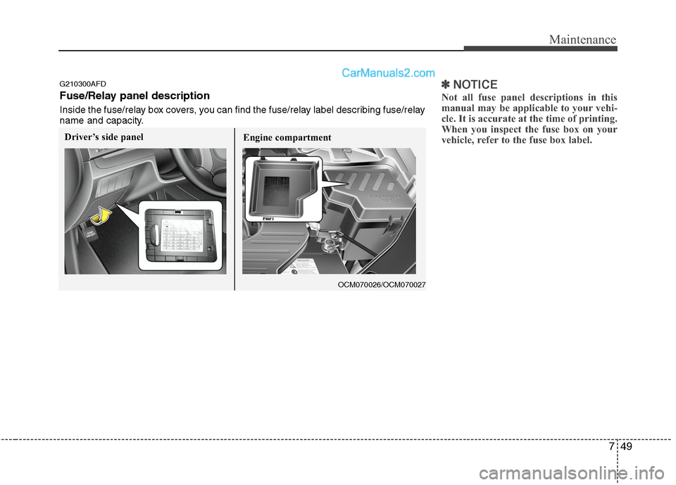 Hyundai Santa Fe 2010 Owners Manual
749
Maintenance
✽
✽NOTICE
Not all fuse panel descriptions in this
manual may be applicable to your vehi-
cle. It is accurate at the time of printing.
When you inspect the fuse box on your
vehicle Hyundai Santa Fe 2010 Owners Manual
749
Maintenance
✽
✽NOTICE
Not all fuse panel descriptions in this
manual may be applicable to your vehi-
cle. It is accurate at the time of printing.
When you inspect the fuse box on your
vehicle