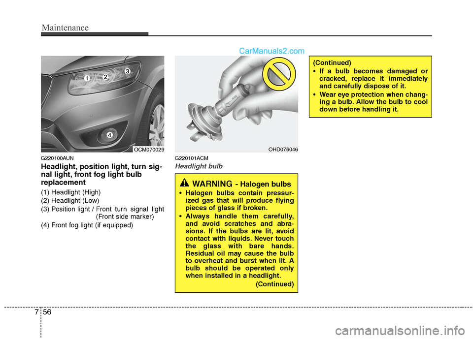 Hyundai Santa Fe 2010 Owners Manual
Maintenance
56
7
G220100AUN
Headlight, position light, turn sig-
nal light, front fog light bulb
replacement
(1) Headlight (High)
(2) Headlight (Low)
(3) Position light / Front turn signal light
(Fro Hyundai Santa Fe 2010 Owners Manual
Maintenance
56
7
G220100AUN
Headlight, position light, turn sig-
nal light, front fog light bulb
replacement
(1) Headlight (High)
(2) Headlight (Low)
(3) Position light / Front turn signal light
(Fro