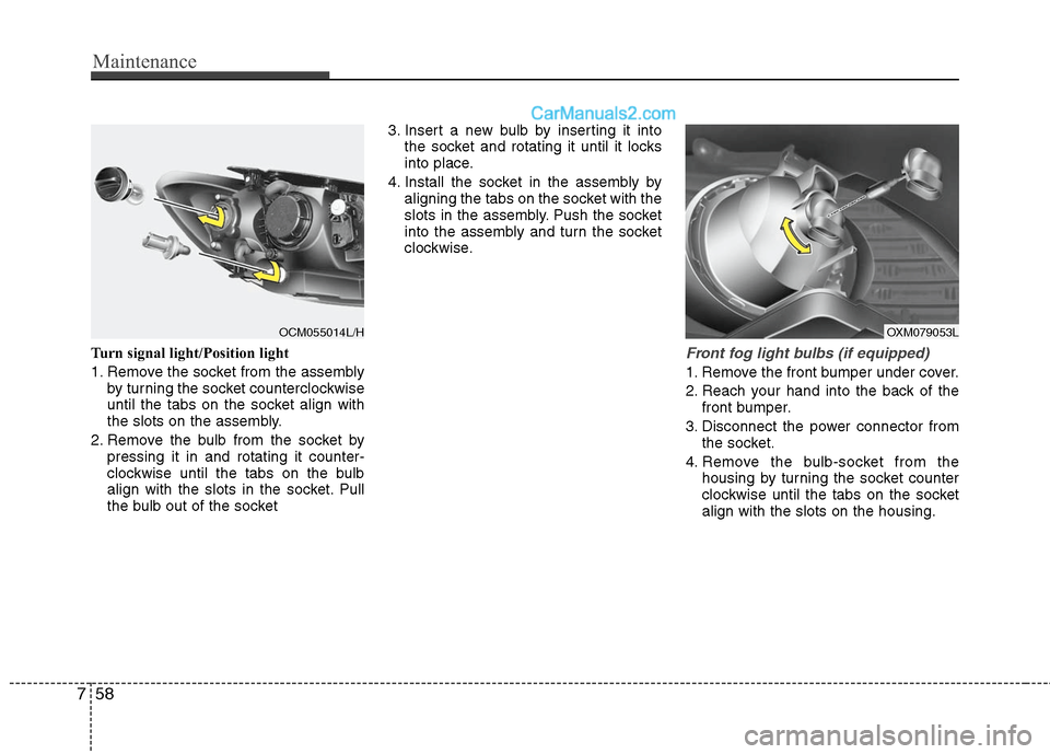 Hyundai Santa Fe 2010 Owners Manual
Maintenance
58
7
Turn signal light/Position light
1. Remove the socket from the assembly
by turning the socket counterclockwise
until the tabs on the socket align with
the slots on the assembly.
2. R Hyundai Santa Fe 2010 Owners Manual
Maintenance
58
7
Turn signal light/Position light
1. Remove the socket from the assembly
by turning the socket counterclockwise
until the tabs on the socket align with
the slots on the assembly.
2. R