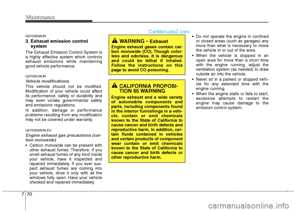 Hyundai Santa Fe 2010 Owners Manual
Maintenance
70
7
G270300AUN
3. Exhaust emission control
system
The Exhaust Emission Control System is
a highly effective system which controls
exhaust emissions while maintaining
good vehicle perfor Hyundai Santa Fe 2010 Owners Manual
Maintenance
70
7
G270300AUN
3. Exhaust emission control
system
The Exhaust Emission Control System is
a highly effective system which controls
exhaust emissions while maintaining
good vehicle perfor