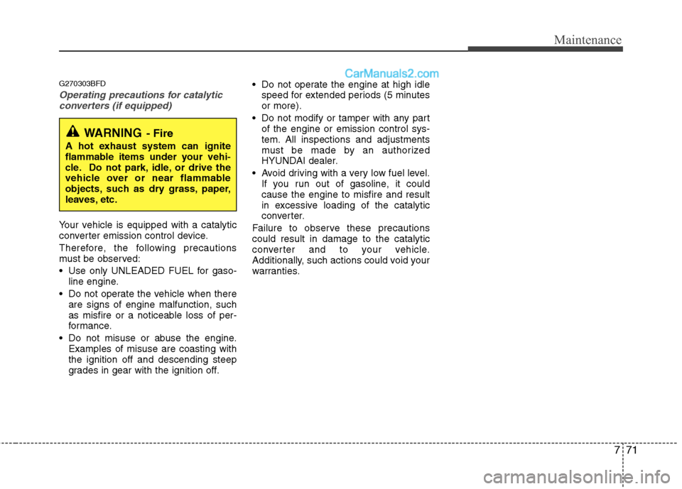 Hyundai Santa Fe 2010 Owners Manual
771
Maintenance
G270303BFD
Operating precautions for catalyticconverters (if equipped)
Your vehicle is equipped with a catalytic
converter emission control device.
Therefore, the following precaution Hyundai Santa Fe 2010 Owners Manual
771
Maintenance
G270303BFD
Operating precautions for catalyticconverters (if equipped)
Your vehicle is equipped with a catalytic
converter emission control device.
Therefore, the following precaution