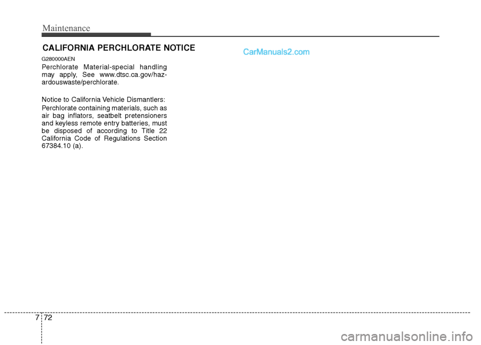 Hyundai Santa Fe 2010 Owners Manual
Maintenance
72
7
CALIFORNIA PERCHLORATE NOTICE
G280000AEN
Perchlorate Material-special handling
may apply, See www.dtsc.ca.gov/haz-
ardouswaste/perchlorate.
Notice to California Vehicle Dismantlers:
Hyundai Santa Fe 2010 Owners Manual
Maintenance
72
7
CALIFORNIA PERCHLORATE NOTICE
G280000AEN
Perchlorate Material-special handling
may apply, See www.dtsc.ca.gov/haz-
ardouswaste/perchlorate.
Notice to California Vehicle Dismantlers: