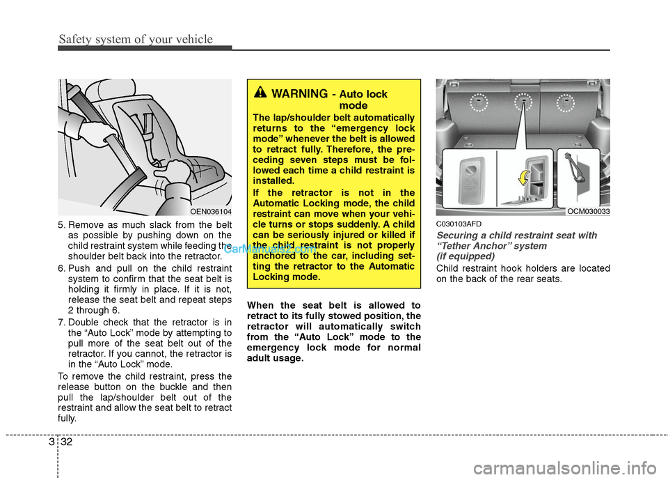 Hyundai Santa Fe 2010  Owners Manual 
Safety system of your vehicle
32
3
5. Remove as much slack from the belt
as possible by pushing down on the
child restraint system while feeding the
shoulder belt back into the retractor.
6. Push and