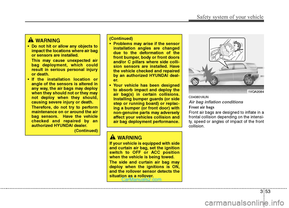 Hyundai Santa Fe 2010  Owners Manual 
353
Safety system of your vehicle
C040801AUN
Air bag inflation conditions
Front air bags 
Front air bags are designed to inflate in a
frontal collision depending on the intensi-
ty, speed or angles o