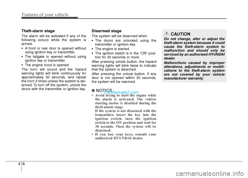 Hyundai Santa Fe 2010  Owners Manual 
Features of your vehicle
6
4
Theft-alarm stage
The alarm will be activated if any of the
following occurs while the system is
armed.
 A front or rear door is opened without
using ignition key or tran