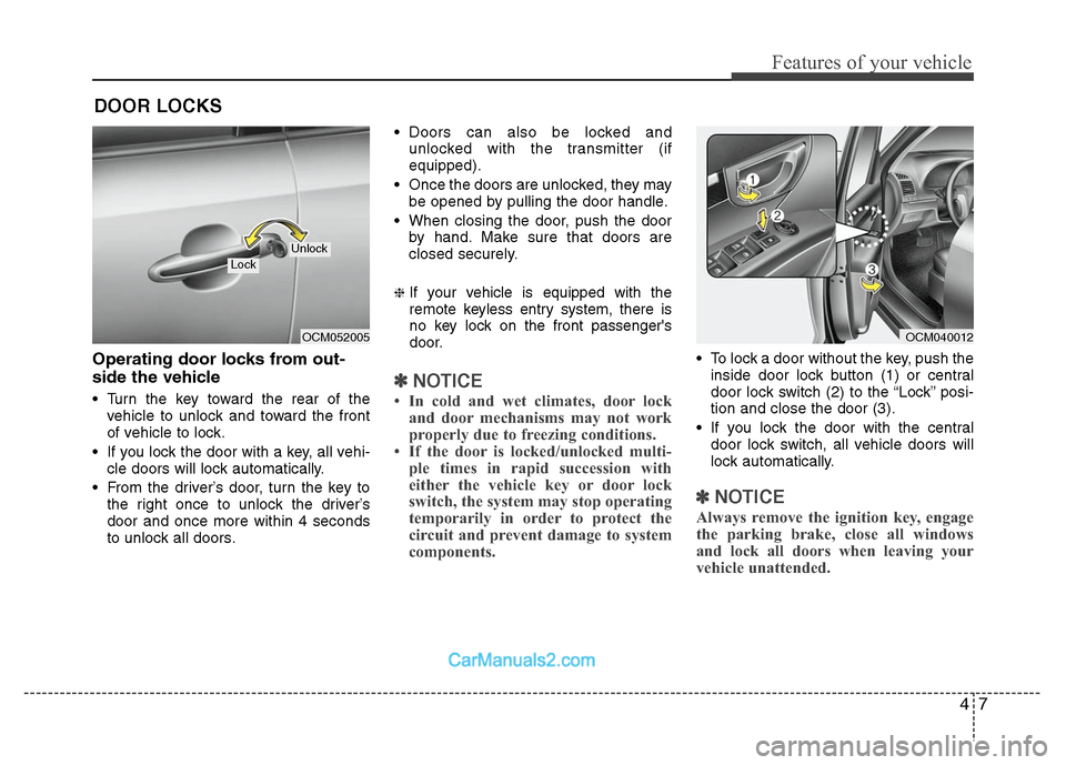 Hyundai Santa Fe 2010 Manual Online 
47
Features of your vehicle
Operating door locks from out-
side the vehicle 
 Turn the key toward the rear of thevehicle to unlock and toward the front
of vehicle to lock.
 If you lock the door with 