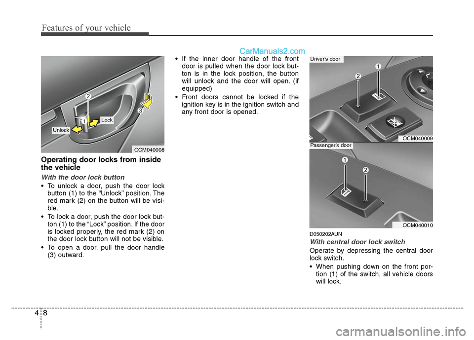 Hyundai Santa Fe 2010 Manual Online 
Features of your vehicle
8
4
Operating door locks from inside
the vehicle
With the door lock button
 To unlock a door, push the door lock
button (1) to the “Unlock” position. The
red mark (2) on 