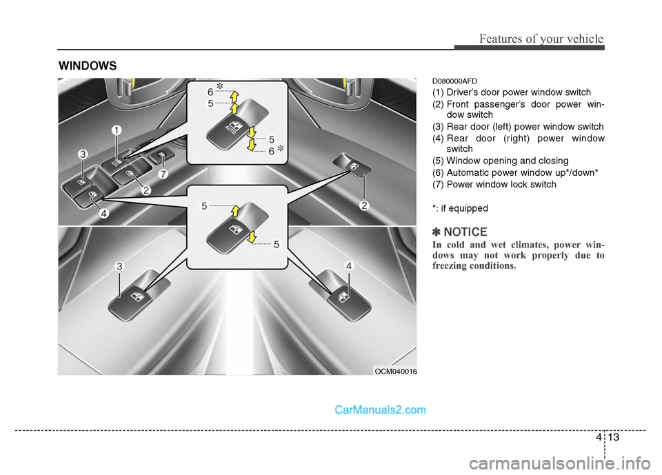 Hyundai Santa Fe 2010 Owners Manual 
413
Features of your vehicle
D080000AFD
(1) Driver’s door power window switch
(2) Front passenger’s door power win-dow switch
(3) Rear door (left) power window switch
(4)  Rear door (right) power
