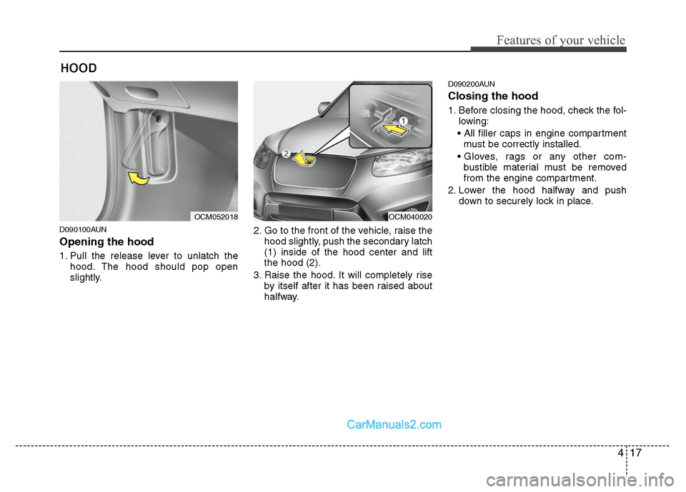 Hyundai Santa Fe 2010 Owners Manual 
417
Features of your vehicle
D090100AUN
Opening the hood 
1. Pull the release lever to unlatch thehood. The hood should pop open
slightly. 2. Go to the front of the vehicle, raise the
hood slightly, 