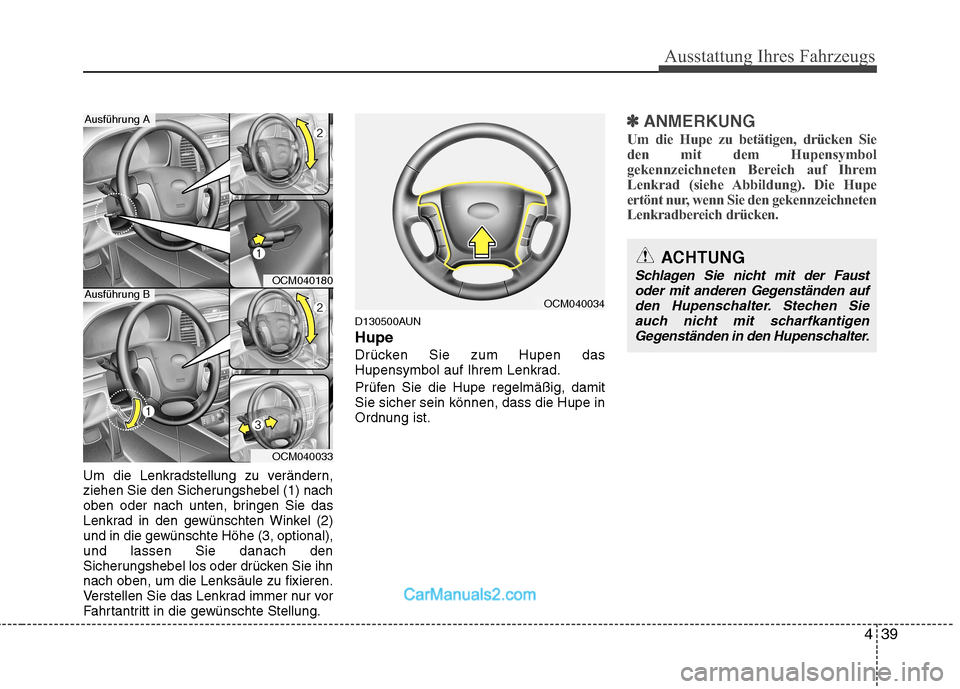 Hyundai Santa Fe 2010  Betriebsanleitung (in German) 439
Ausstattung Ihres Fahrzeugs
Um die Lenkradstellung zu verändern, 
ziehen Sie den Sicherungshebel (1) nach
oben oder nach unten, bringen Sie das
Lenkrad in den gewünschten Winkel (2)
und in die g