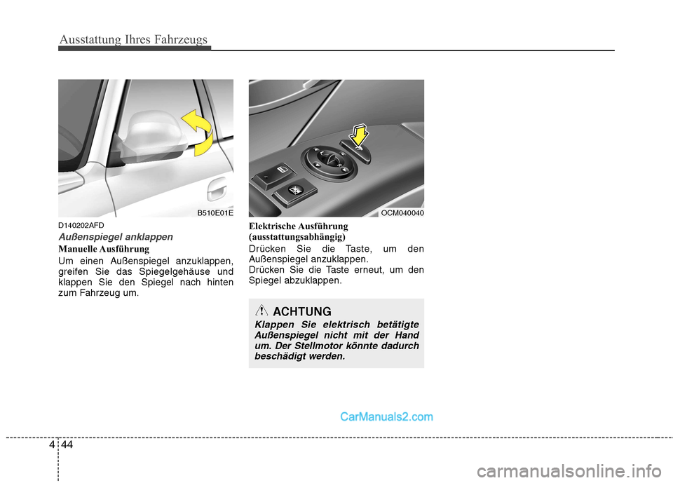 Hyundai Santa Fe 2010  Betriebsanleitung (in German) Ausstattung Ihres Fahrzeugs
44
4
D140202AFD
Außenspiegel anklappen
Manuelle Ausführung 
Um einen Außenspiegel anzuklappen, 
greifen Sie das Spiegelgehäuse undklappen Sie den Spiegel nach hinten
zu