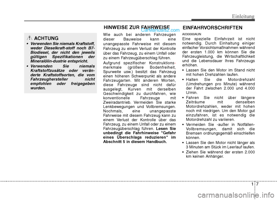 Hyundai Santa Fe 2010 Betriebsanleitung (in German) 17
Einleitung
Wie auch bei anderen Fahrzeugen
dieser Bauweise kann eine
unangepasste Fahrweise mit diesem
Fahrzeug zu einem Verlust der Kontrolle
über das Fahrzeug, zu einem Unfall oder
zu einem Fah Hyundai Santa Fe 2010 Betriebsanleitung (in German) 17
Einleitung
Wie auch bei anderen Fahrzeugen
dieser Bauweise kann eine
unangepasste Fahrweise mit diesem
Fahrzeug zu einem Verlust der Kontrolle
über das Fahrzeug, zu einem Unfall oder
zu einem Fah