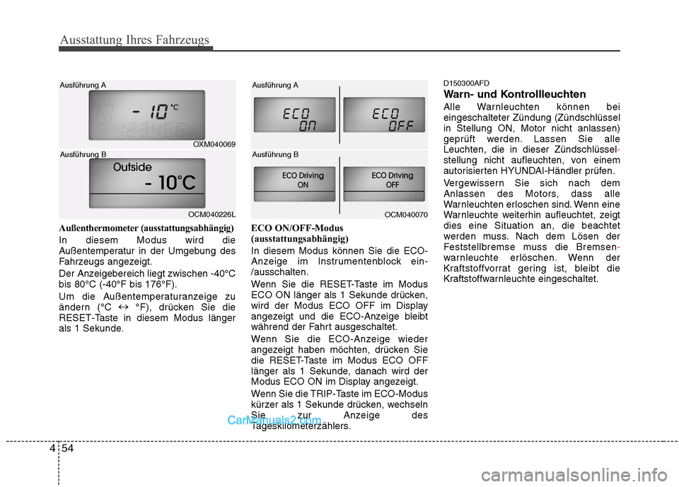 Hyundai Santa Fe 2010  Betriebsanleitung (in German) Ausstattung Ihres Fahrzeugs
54
4
Außenthermometer (ausstattungsabhängig) In diesem Modus wird die 
Außentemperatur in der Umgebung des
Fahrzeugs angezeigt. 
Der Anzeigebereich liegt zwischen -40°C