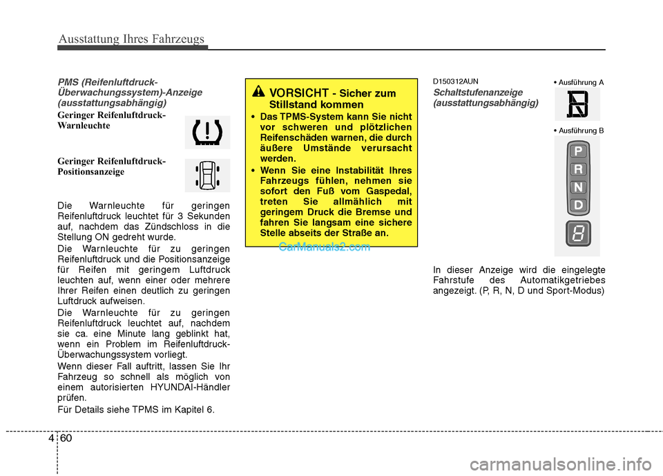 Hyundai Santa Fe 2010 Betriebsanleitung (in German) Ausstattung Ihres Fahrzeugs
60
4
PMS (Reifenluftdruck-
Überwachungssystem)-Anzeige(ausstattungsabhängig)
Geringer Reifenluftdruck-
Warnleuchte
Geringer Reifenluftdruck-
Positionsanzeige
Die Warn Hyundai Santa Fe 2010 Betriebsanleitung (in German) Ausstattung Ihres Fahrzeugs
60
4
PMS (Reifenluftdruck-
Überwachungssystem)-Anzeige(ausstattungsabhängig)
Geringer Reifenluftdruck-
Warnleuchte
Geringer Reifenluftdruck-
Positionsanzeige
Die Warn