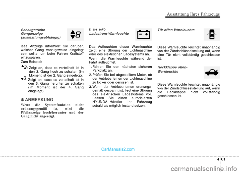 Hyundai Santa Fe 2010 Betriebsanleitung (in German) 461
Ausstattung Ihres Fahrzeugs
Schaltgetriebe-Ganganzeige(ausstattungsabhängig)
iese Anzeige informiert Sie darüber,
welcher Gang vorzugsweise eingelegt
sein sollte, um beim Fahren Kraftstoffeinzu Hyundai Santa Fe 2010 Betriebsanleitung (in German) 461
Ausstattung Ihres Fahrzeugs
Schaltgetriebe-Ganganzeige(ausstattungsabhängig)
iese Anzeige informiert Sie darüber,
welcher Gang vorzugsweise eingelegt
sein sollte, um beim Fahren Kraftstoffeinzu