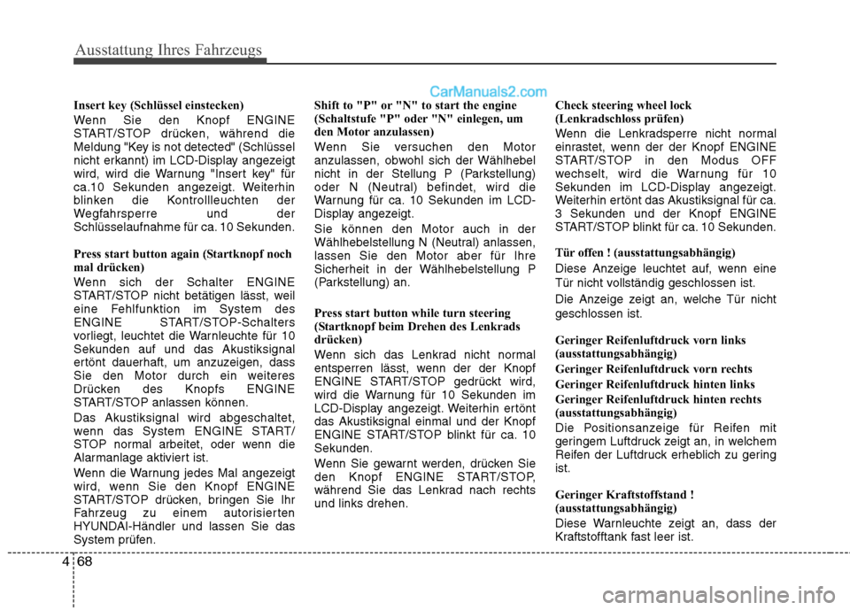 Hyundai Santa Fe 2010  Betriebsanleitung (in German) Ausstattung Ihres Fahrzeugs
68
4
Insert key (Schlüssel einstecken)  
Wenn Sie den Knopf ENGINE 
START/STOP drücken, während die
Meldung "Key is not detected" (Schlüssel
nicht erkannt) im LCD-Displ