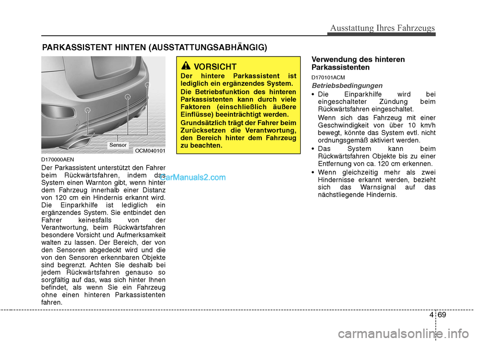 Hyundai Santa Fe 2010  Betriebsanleitung (in German) 469
Ausstattung Ihres Fahrzeugs
D170000AEN 
Der Parkassistent unterstützt den Fahrer 
beim Rückwärtsfahren, indem das
System einen Warnton gibt, wenn hinter
dem Fahrzeug innerhalb einer Distanz
von