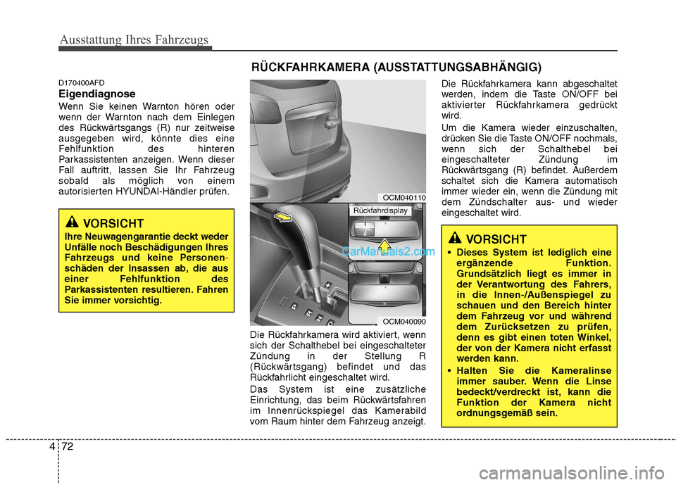 Hyundai Santa Fe 2010  Betriebsanleitung (in German) Ausstattung Ihres Fahrzeugs
72
4
D170400AFD 
Eigendiagnose
Wenn Sie keinen Warnton hören oder 
wenn der Warnton nach dem Einlegen
des Rückwärtsgangs (R) nur zeitweiseausgegeben wird, könnte dies e