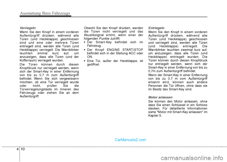 Hyundai Santa Fe 2010  Betriebsanleitung (in German) Ausstattung Ihres Fahrzeugs
10
4
Verriegeln
Wenn Sie den Knopf in einem vorderen 
Außentürgriff drücken, während alle
Türen (und Heckklappe) geschlossen
sind und eine oder mehrere Türen
entriege