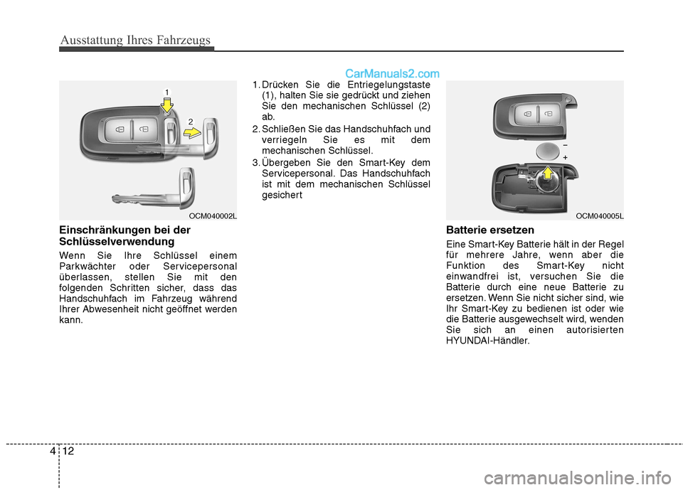 Hyundai Santa Fe 2010  Betriebsanleitung (in German) Ausstattung Ihres Fahrzeugs
12
4
Einschränkungen bei der 
Schlüsselverwendung 
Wenn Sie Ihre Schlüssel einem 
Parkwächter oder Servicepersonal
überlassen, stellen Sie mit den
folgenden Schritten 