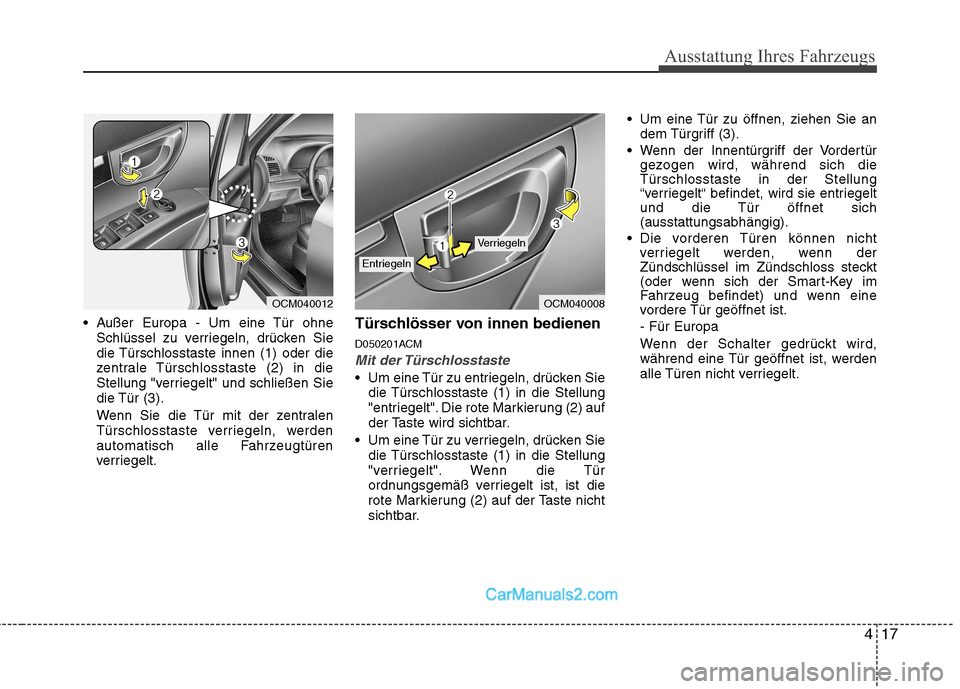 Hyundai Santa Fe 2010  Betriebsanleitung (in German) 417
Ausstattung Ihres Fahrzeugs
 Außer Europa - Um eine Tür ohneSchlüssel zu verriegeln, drücken Sie 
die Türschlosstaste innen (1) oder die
zentrale Türschlosstaste (2) in die
Stellung "verrieg