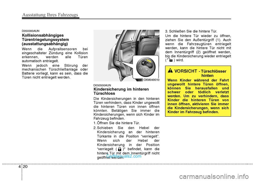 Hyundai Santa Fe 2010 Betriebsanleitung (in German) Ausstattung Ihres Fahrzeugs
20
4
D050300AUN
Kollisionsabhängiges
Türentriegelungssystem(ausstattungsabhängig)
Wenn die Aufprallsensoren bei
eingeschalteter Zündung eine Kollision
erkennen, wer Hyundai Santa Fe 2010 Betriebsanleitung (in German) Ausstattung Ihres Fahrzeugs
20
4
D050300AUN
Kollisionsabhängiges
Türentriegelungssystem(ausstattungsabhängig)
Wenn die Aufprallsensoren bei
eingeschalteter Zündung eine Kollision
erkennen, wer