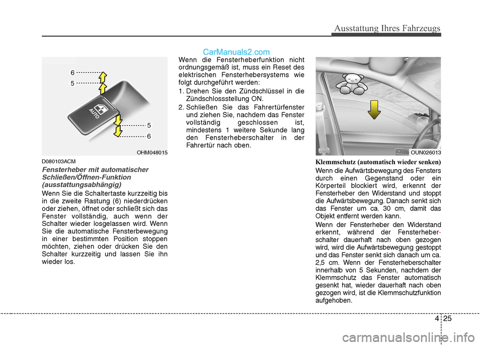 Hyundai Santa Fe 2010 Betriebsanleitung (in German) 425
Ausstattung Ihres Fahrzeugs
D080103ACM
Fensterheber mit automatischerSchließen/Öffnen-Funktion
(ausstattungsabhängig)
Wenn Sie die Schaltertaste kurzzeitig bis
in die zweite Rastung (6) nieder Hyundai Santa Fe 2010 Betriebsanleitung (in German) 425
Ausstattung Ihres Fahrzeugs
D080103ACM
Fensterheber mit automatischerSchließen/Öffnen-Funktion
(ausstattungsabhängig)
Wenn Sie die Schaltertaste kurzzeitig bis
in die zweite Rastung (6) nieder